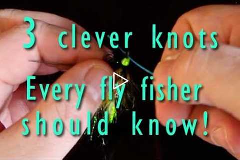 The clever MUST know knots for fly fishing! Work smart, not hard!