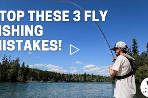 3 Fly Fishing MISTAKES (and what to do about them...)