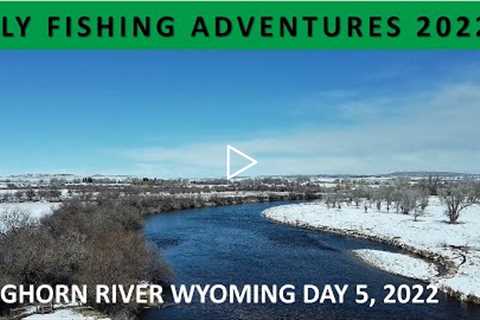 NEW SERIES FLY FISHING ADVENTURES 2022 Day 5 to Bighorn River Wyoming in April [Episode #5]