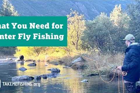 What You Need for Winter Fly Fishing