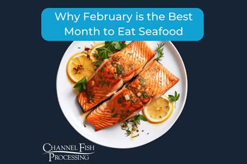 Why February is the Best Month to Eat Seafood